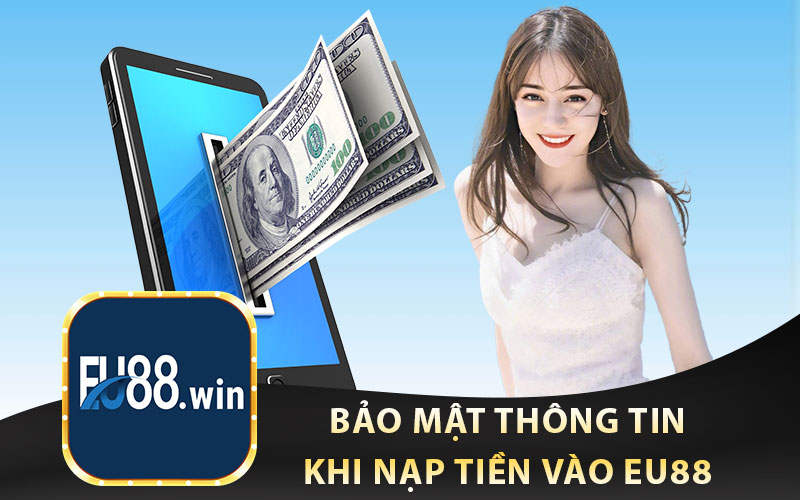 Bảo Mật Thông Tin Khi Nạp Tiền Vào EU88