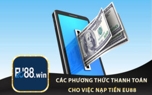 Các Phương Thức Thanh Toán Cho Việc Nạp Tiền EU88