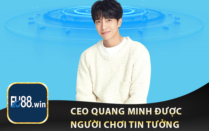 CEO Quang Minh Được Người Chơi Tin Tưởng