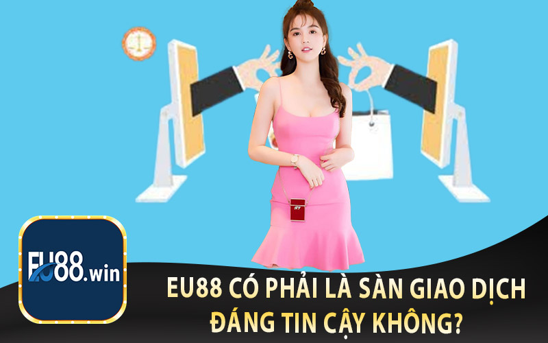 EU88 có phải là sàn giao dịch đáng tin cậy không?