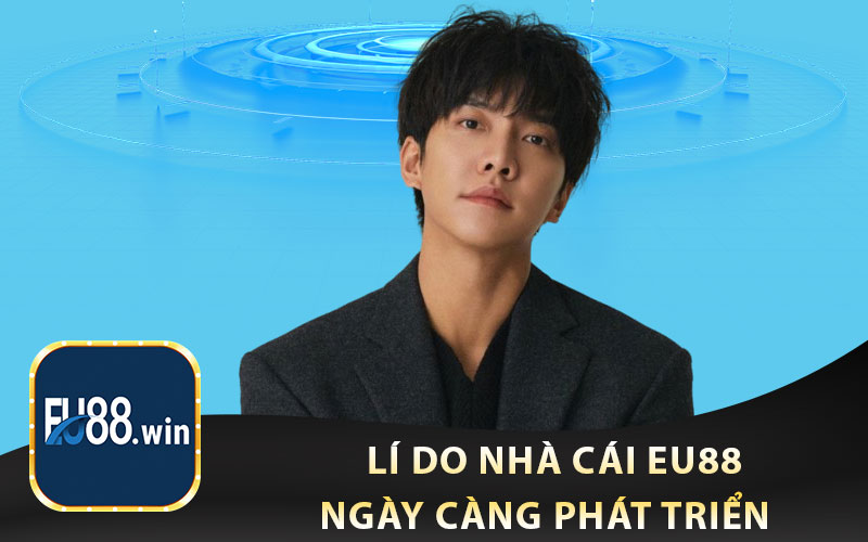 Lí Do Nhà Cái EU88 Ngày Càng Phát Triển