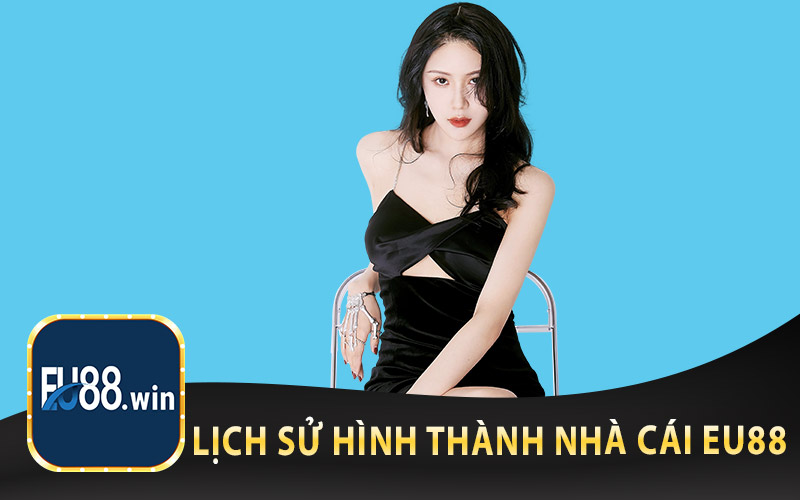 Lịch Sử Hình Thành Nhà Cái EU88