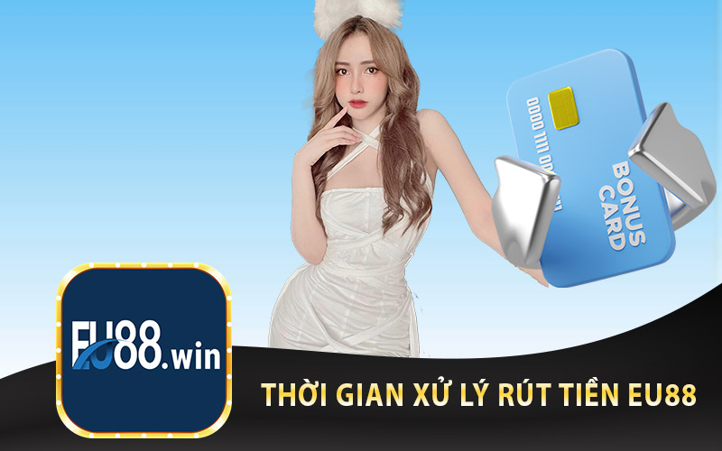 Thời Gian Xử Lý Rút Tiền EU88