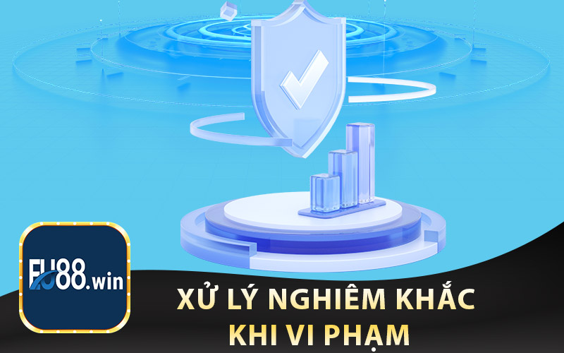 Xử Lý Nghiêm Khắc Khi Vi Phạm 